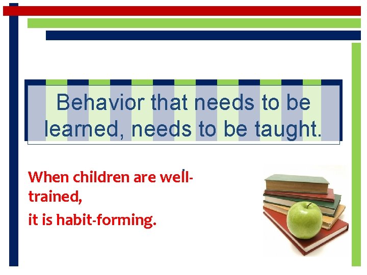 Behavior that needs to be learned, needs to be taught. . When children are