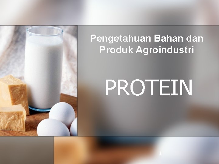 Pengetahuan Bahan dan Produk Agroindustri PROTEIN 1 