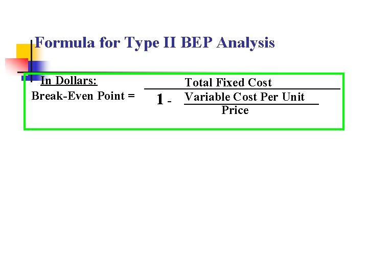 Formula for Type II BEP Analysis In Dollars: Break-Even Point = 1 - Total