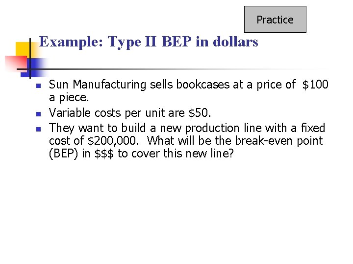 Practice Example: Type II BEP in dollars n n n Sun Manufacturing sells bookcases