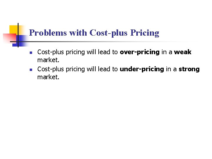 Problems with Cost-plus Pricing n n Cost-plus pricing will lead to over-pricing in a