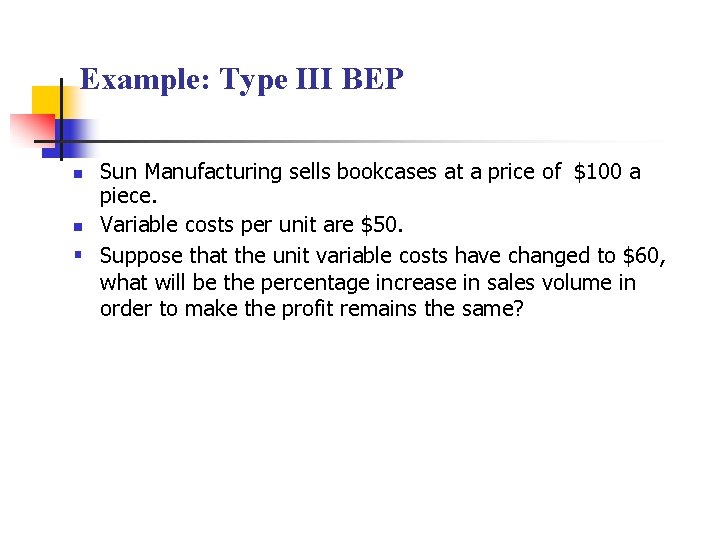 Example: Type III BEP Sun Manufacturing sells bookcases at a price of $100 a
