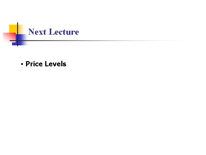 Next Lecture • Price Levels 