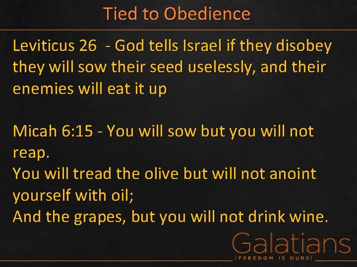 Tied to Obedience Leviticus 26 - God tells Israel if they disobey they will