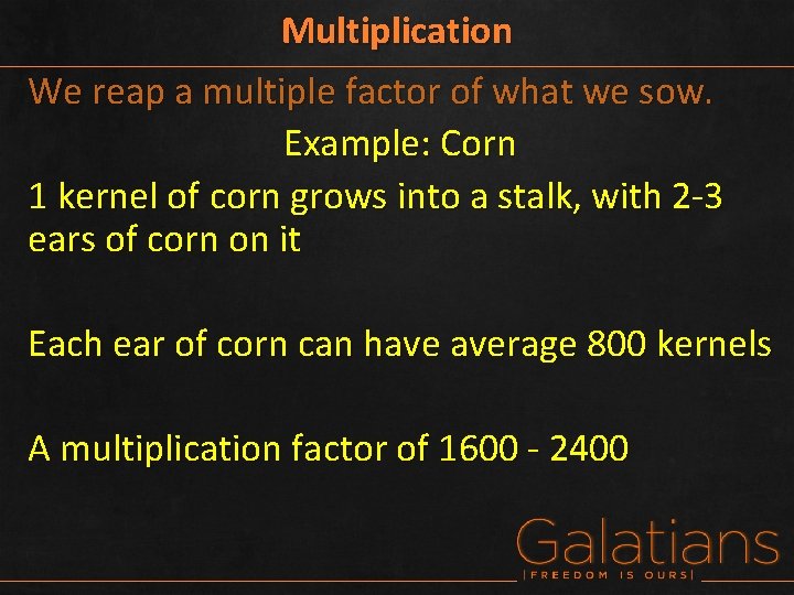 Multiplication We reap a multiple factor of what we sow. Example: Corn 1 kernel