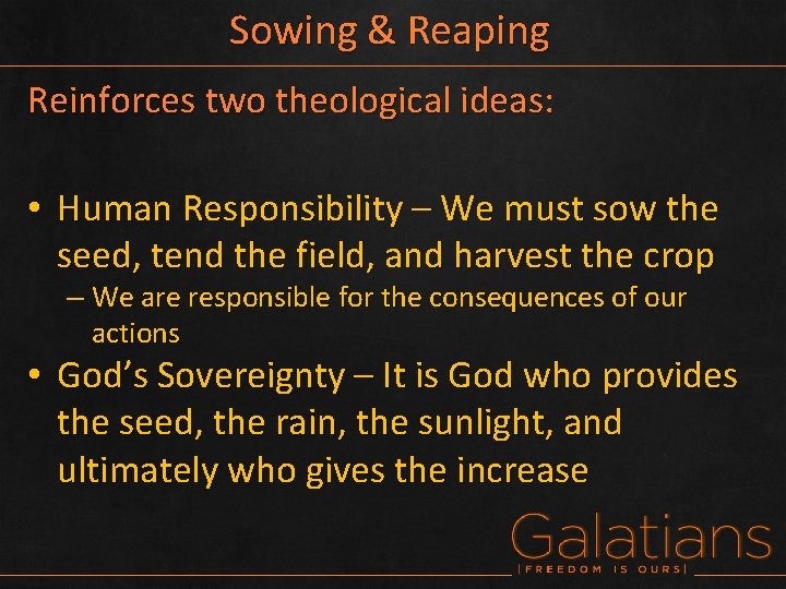 Sowing & Reaping Reinforces two theological ideas: • Human Responsibility – We must sow