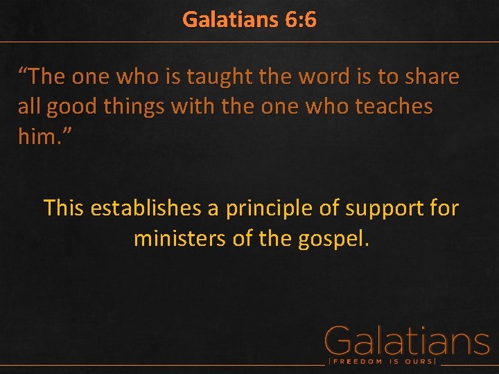 Galatians 6: 6 “The one who is taught the word is to share all
