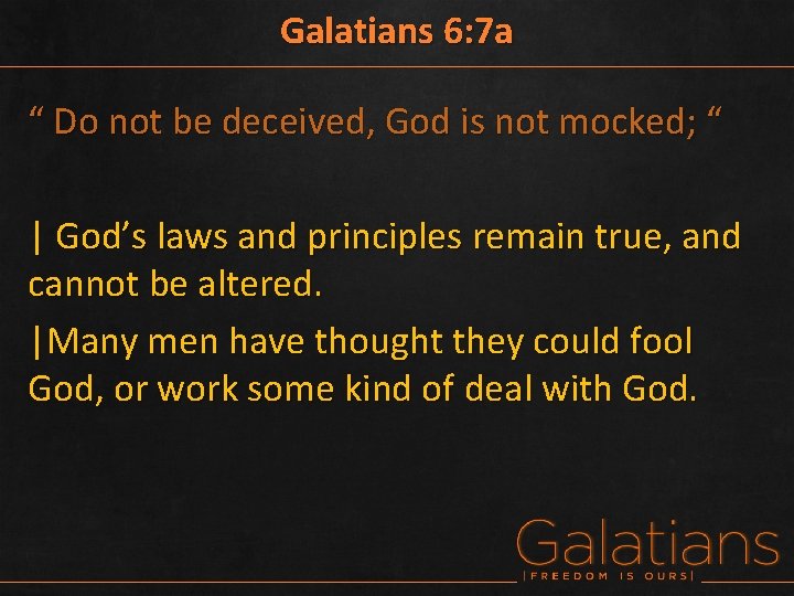 Galatians 6: 7 a “ Do not be deceived, God is not mocked; “
