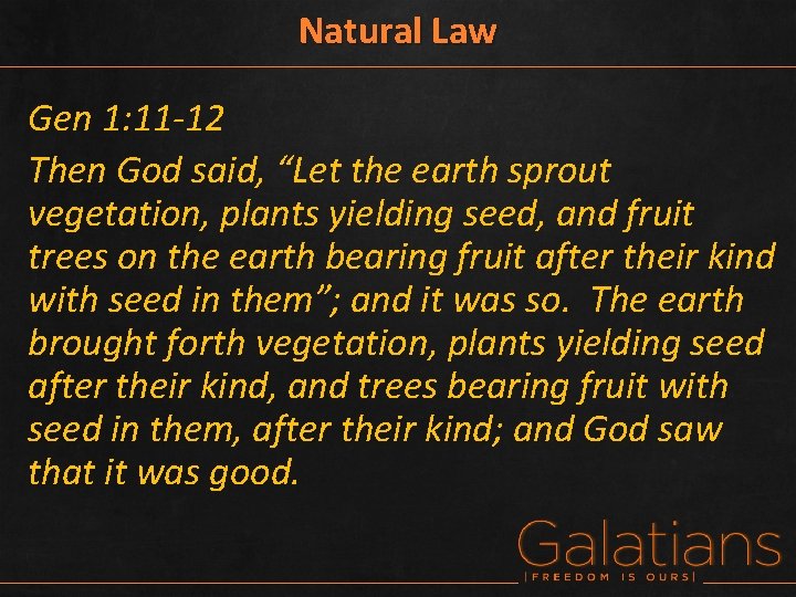 Natural Law Gen 1: 11 -12 Then God said, “Let the earth sprout vegetation,