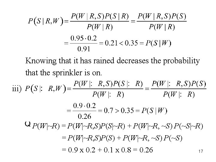 17 Knowing that it has rained decreases the probability that the sprinkler is on.