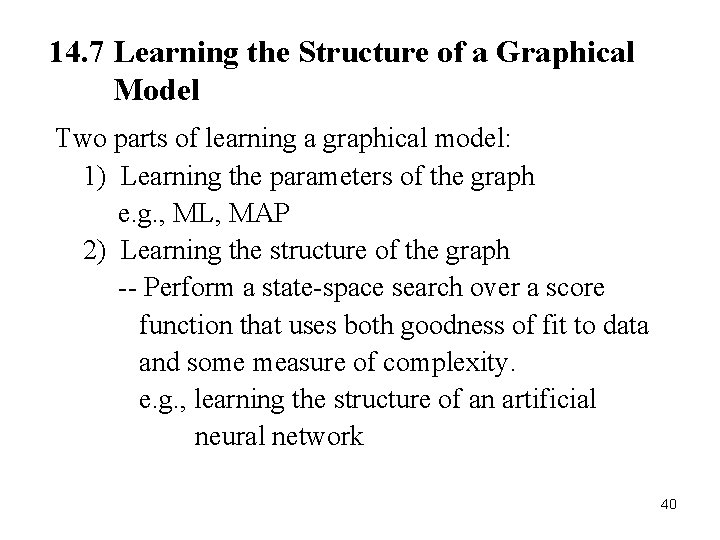 40 14. 7 Learning the Structure of a Graphical Model Two parts of learning