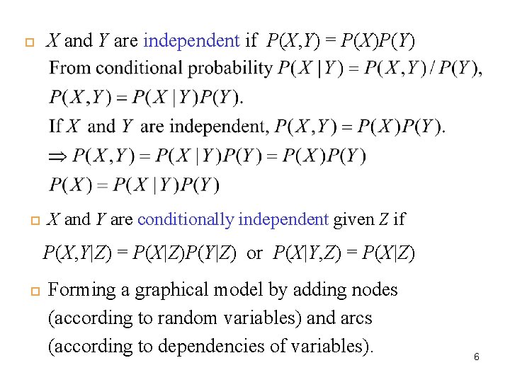  X and Y are independent if P(X, Y) = P(X)P(Y) 6 X and