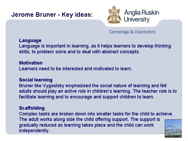 Jerome Bruner - Key ideas: Language is important in learning, as it helps learners