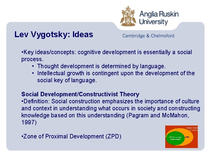 Lev Vygotsky: Ideas • Key ideas/concepts: cognitive development is essentially a social process. •