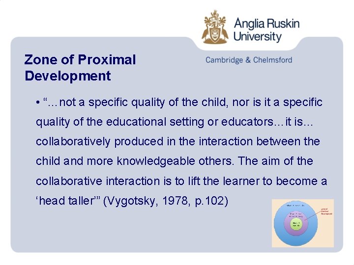 Zone of Proximal Development • “…not a specific quality of the child, nor is