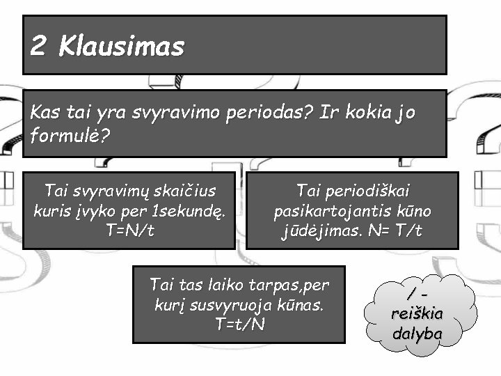 2 Klausimas Kas tai yra svyravimo periodas? Ir kokia jo formulė? Tai svyravimų skaičius