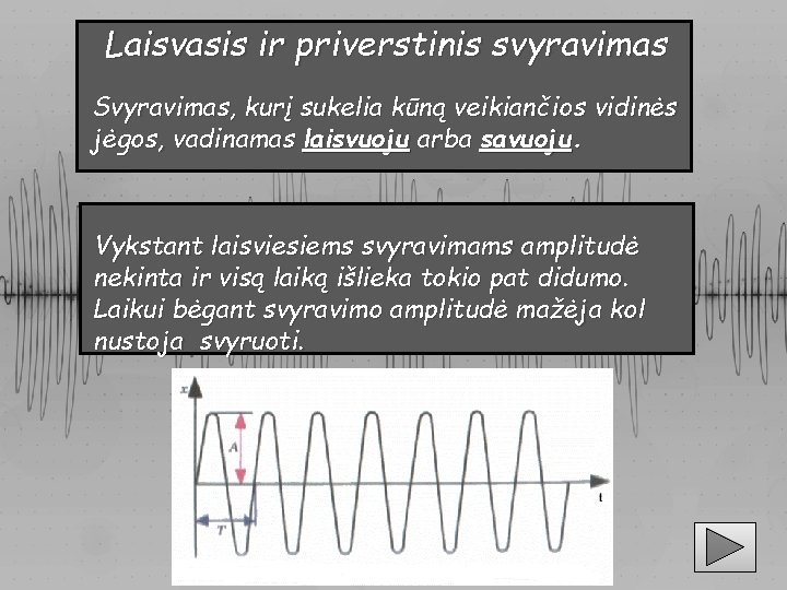 Laisvasis ir priverstinis svyravimas Svyravimas, kurį sukelia kūną veikiančios vidinės jėgos, vadinamas laisvuoju arba