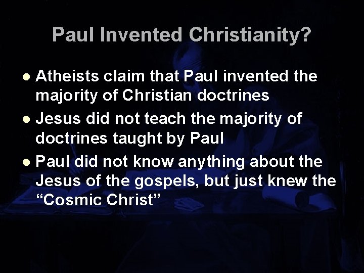 Paul Invented Christianity? Atheists claim that Paul invented the majority of Christian doctrines l