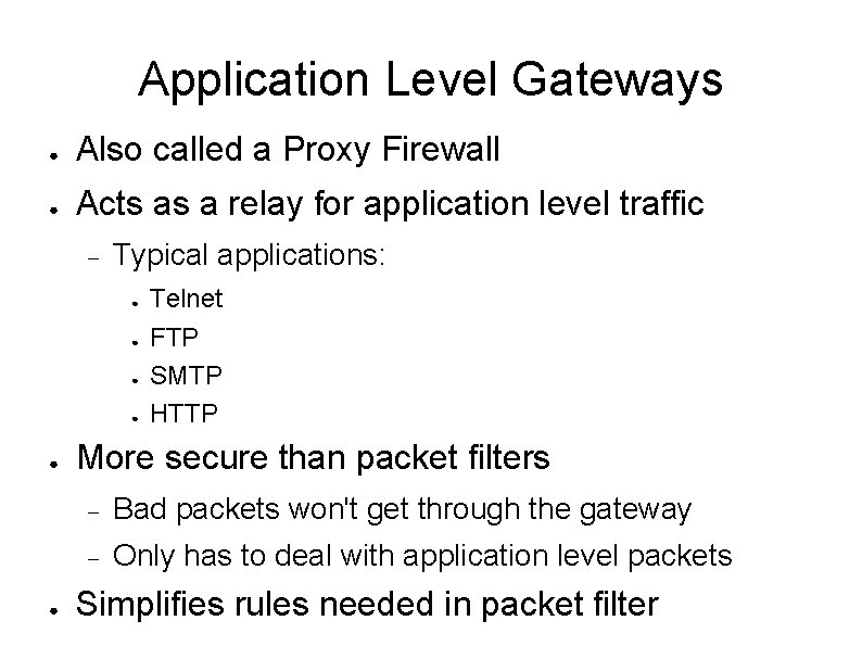 Application Level Gateways ● Also called a Proxy Firewall ● Acts as a relay