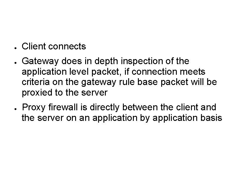 ● ● ● Client connects Gateway does in depth inspection of the application level
