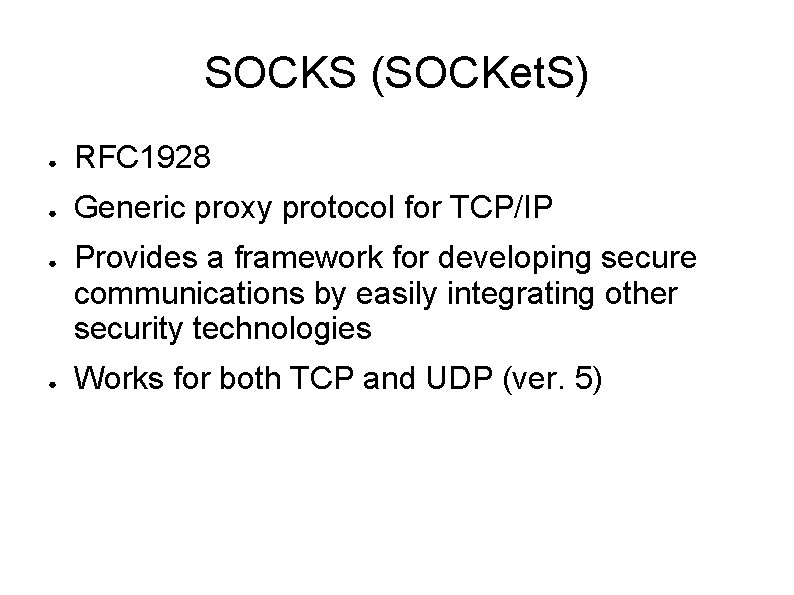 SOCKS (SOCKet. S) ● RFC 1928 ● Generic proxy protocol for TCP/IP ● ●