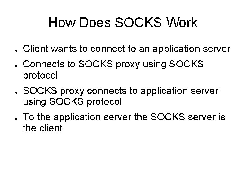 How Does SOCKS Work ● ● Client wants to connect to an application server