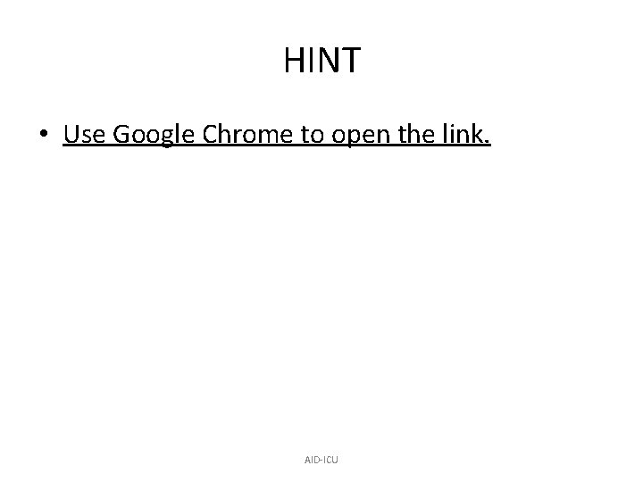 HINT • Use Google Chrome to open the link. AID-ICU 