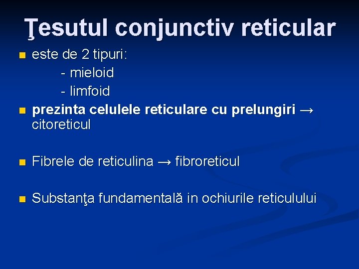 Ţesutul conjunctiv reticular n n este de 2 tipuri: - mieloid - limfoid prezinta Ţesutul conjunctiv reticular n n este de 2 tipuri: - mieloid - limfoid prezinta