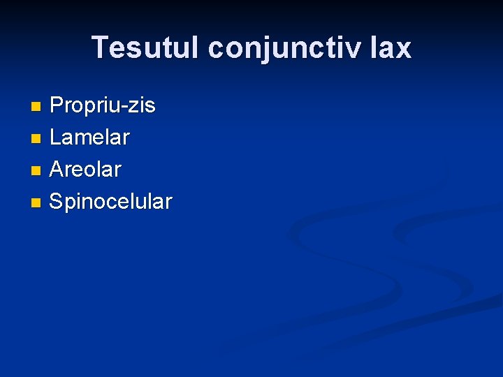 Tesutul conjunctiv lax Propriu-zis n Lamelar n Areolar n Spinocelular n Tesutul conjunctiv lax Propriu-zis n Lamelar n Areolar n Spinocelular n
