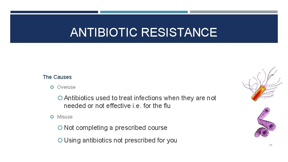 ANTIBIOTIC RESISTANCE The Causes Overuse Antibiotics used to treat infections when they are not