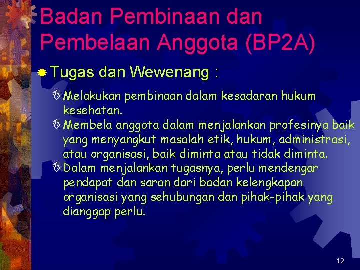 Badan Pembinaan dan Pembelaan Anggota (BP 2 A) ® Tugas dan Wewenang : IMelakukan