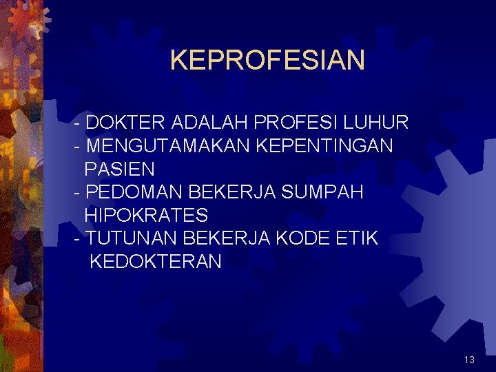 KEPROFESIAN - DOKTER ADALAH PROFESI LUHUR - MENGUTAMAKAN KEPENTINGAN PASIEN - PEDOMAN BEKERJA SUMPAH