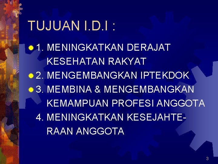 TUJUAN I. D. I : ® 1. MENINGKATKAN DERAJAT KESEHATAN RAKYAT ® 2. MENGEMBANGKAN