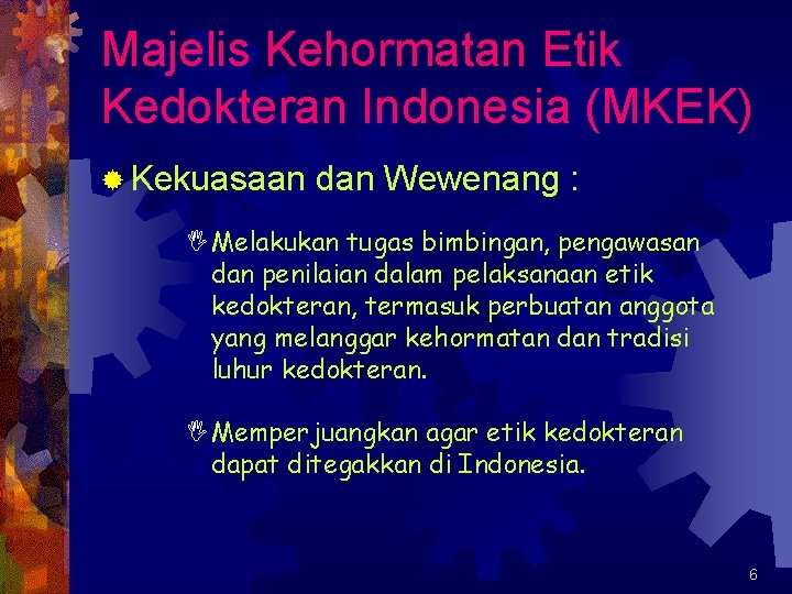 Majelis Kehormatan Etik Kedokteran Indonesia (MKEK) ® Kekuasaan dan Wewenang : IMelakukan tugas bimbingan,