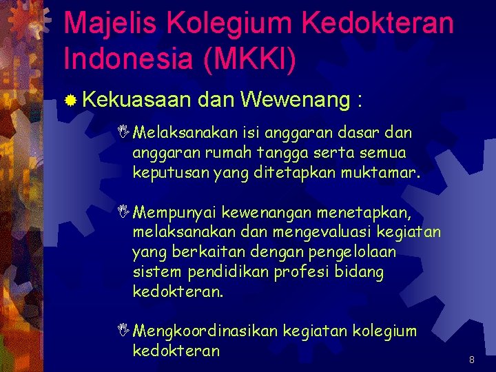 Majelis Kolegium Kedokteran Indonesia (MKKI) ® Kekuasaan dan Wewenang : IMelaksanakan isi anggaran dasar