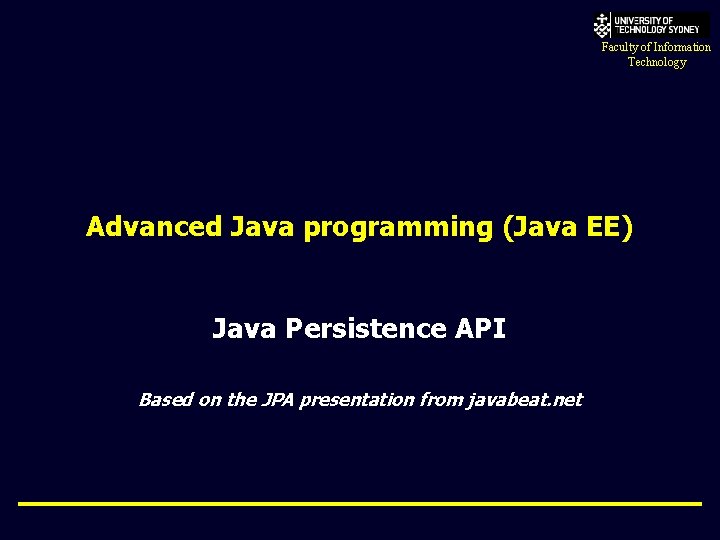 Faculty of Information Technology Advanced Java programming (Java EE) Java Persistence API Based on
