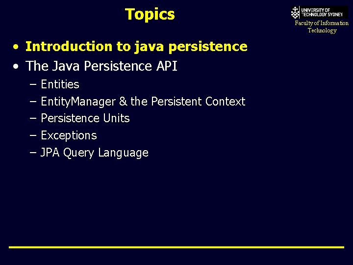 Topics • Introduction to java persistence • The Java Persistence API – – –