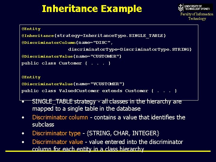 Inheritance Example Faculty of Information Technology @Entity @Inheritance(strategy=Inheritance. Type. SINGLE_TABLE) @Discriminator. Column(name="DISC", discriminator. Type=Discriminator.