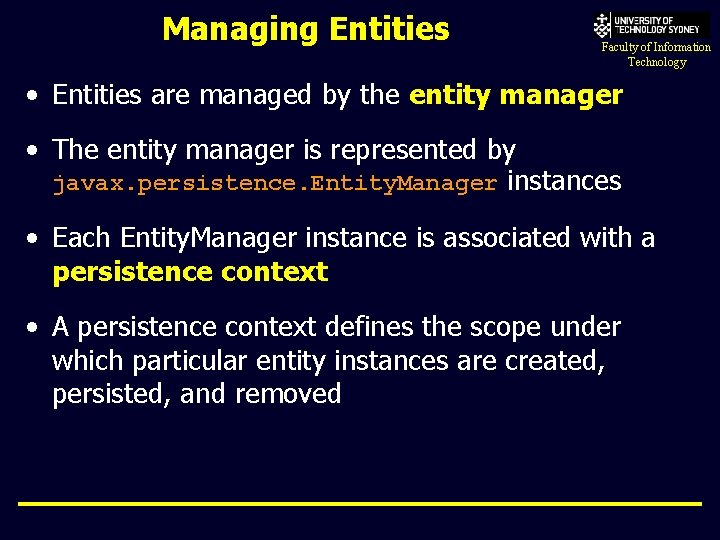 Managing Entities Faculty of Information Technology • Entities are managed by the entity manager