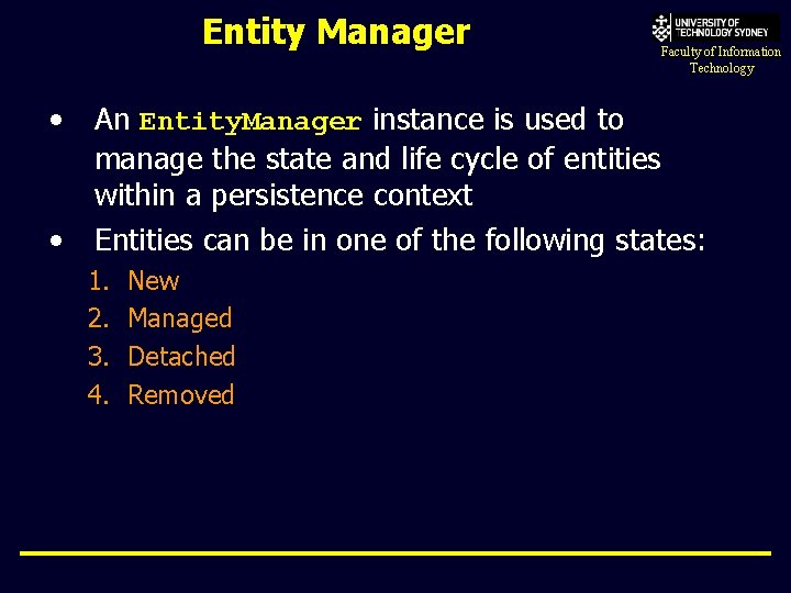 Entity Manager • • Faculty of Information Technology An Entity. Manager instance is used
