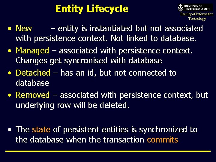 Entity Lifecycle Faculty of Information Technology • New – entity is instantiated but not