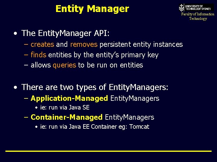 Entity Manager Faculty of Information Technology • The Entity. Manager API: – creates and