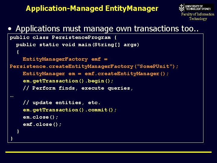 Application-Managed Entity. Manager Faculty of Information Technology • Applications must manage own transactions too.