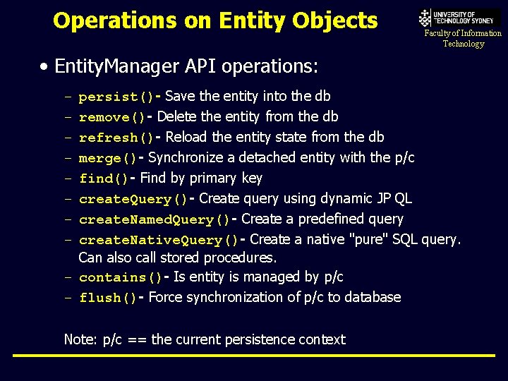Operations on Entity Objects Faculty of Information Technology • Entity. Manager API operations: persist()-