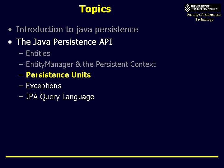 Topics • Introduction to java persistence • The Java Persistence API – – –
