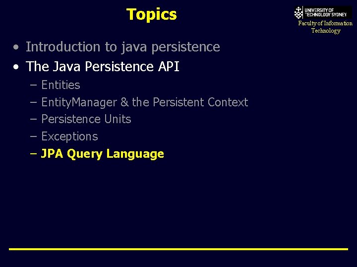 Topics • Introduction to java persistence • The Java Persistence API – – –