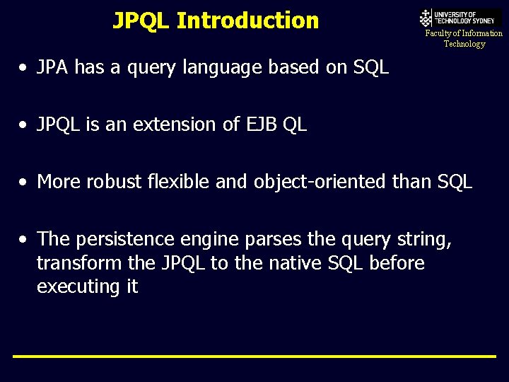 JPQL Introduction Faculty of Information Technology • JPA has a query language based on