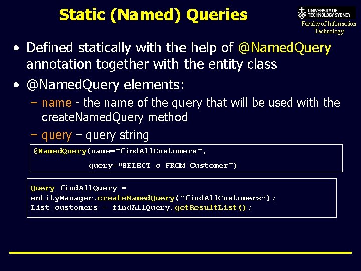 Static (Named) Queries Faculty of Information Technology • Defined statically with the help of