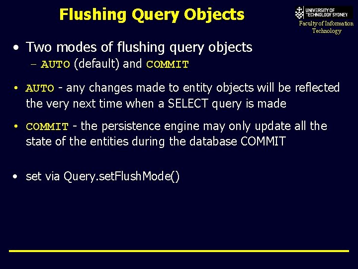 Flushing Query Objects Faculty of Information Technology • Two modes of flushing query objects