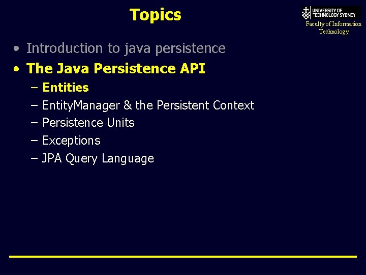 Topics • Introduction to java persistence • The Java Persistence API – – –